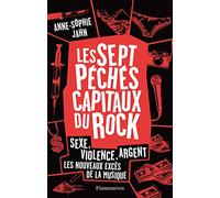 Les sept péchés capitaux du rock: Sexe, violence, argent : les nouveaux excès de la musique