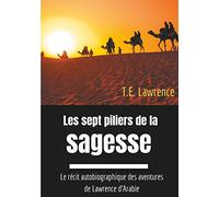 Les sept piliers de la sagesse: Le récit autobiographique des aventures de Lawrence d'Arabie
