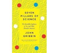 Les sept piliers de la science : l'incroyable légèreté de la glace et autres surprises scientifiques (Gribbin John)
