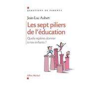 Jean-Luc Aubert – Les sept piliers de l'éducation – Quels repères donner à nos enfants ? – Broché