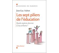 Jean-Luc Aubert – Les sept piliers de l'éducation – Quels repères donner à nos enfants ? – Broché