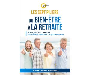 Les sept piliers du bien-être à la retraite: Pourquoi et comment les consolider dès la quarantaine