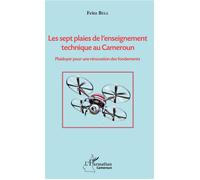Les sept plaies de l'enseignement technique au Cameroun Plaidoyer pour une rénovation des fondements - Fritz Bell - L'harmattan - broché - Guide