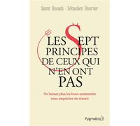 Les sept principes de ceux qui n'en ont pas Ne laissez plus les bons sentiments vous empêcher de réussir - Sébastien Dourver - Pygmalion - broché - Anthologie
