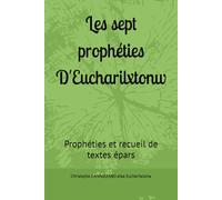 Les sept prophéties D'Eucharilxtonw: Prophéties et recueil de textes épars