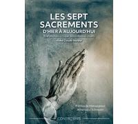 Les Sept Sacrements D'hier À Aujourd'hui - Bref Examen Critique Des Nouveaux Rituels