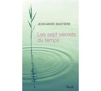 Les sept secrets du temps - Jean-Marc Bastière - Stock - broché - Essai