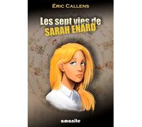 Les sept vies de Sarah Enard - Eric Callens - Amanite - broché - Roman