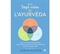 Les Sept voies de l'Ayurveda: Déterminez votre profil ayurvédique et épanouissez-vous dans la vie, l'amour et le travail