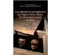 Les sépultures prestigieuses de l'église Notre-Dame de Cléry-saint-André (Loiret) Etude pluridisciplinaire du caveau de Louis XI - Patrice Georges-Zimmermann - L'harmattan - broché - Etude