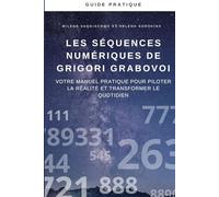 Les séquences numériques de Grigori Grabovoi: Votre manuel pratique pour piloter la réalité et transformer le quotidien