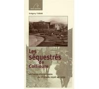 Les séquestrés de Collioure: Un camp disciplinaire au Château royal en 1939