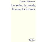 Les séries, le monde, la crise, les femmes Gérard Wajcman (Auteur)
