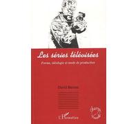 Les Séries Télévisées - Forme, Idéologie Et Mode De Production