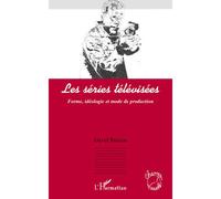 Les séries télévisées Forme, idéologie et mode de production - David Buxton - L'harmattan - broché - Essai