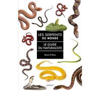 Les serpents du monde: Le guide du naturaliste