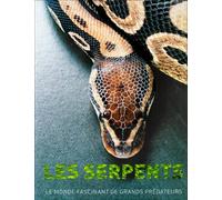 Les serpents: Le monde fascinant des grands prédateurs