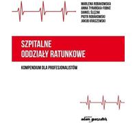 Les services d'urgence des hôpitaux - un recueil pour les professionnels - Robakowska Marlena, Tyrańska-Fobke Anna, Ślęzak Daniel, Robakowski Piotr, Kraszewski Jakub (Medizin auf Polnisch)