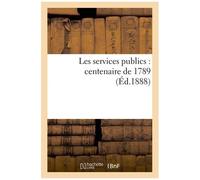 Les Services Publics : Centenaire De 1789