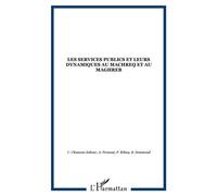 Les services publics et leurs dynamiques au machreq et au maghreb Actes du colloque, du 19 au 21 mai 1999 à Paris - Chantal Chanson-Jabeur - L'harmattan - broché - Etude