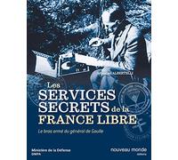 Les services secrets de la France Libre: Le bras armé du général de Gaulle