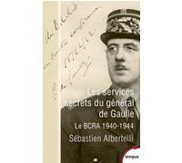 Les services secrets du général de Gaulle - Le BCRA 1940-1944 Sébastien Albertelli (Auteur)