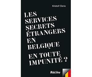 Les services secrets etrangers en belgique : en toute impunite ?