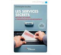 Les services secrets: Histoire, méthodes et organisation du renseignement - Les grandes affaires