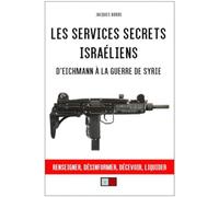 Les Services Secrets Israéliens - D'eichmann À La Guerre De Syrie