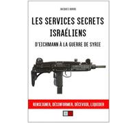Les services secrets israéliens D'Eichmann à la guerre de Syrie. Renseigner, désinformer, liquider - Jacques Borde - VA Press - broché - Essai