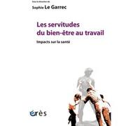 Les servitudes du bien-être au travail Sophie Le Garrec (Auteur)
