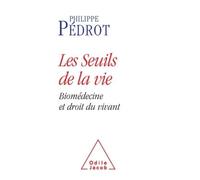 Les Seuils de la vie Biomédecine et droit du vivant - Philippe Pédrot - Odile Jacob - broché - Essai