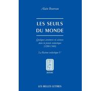 Les Seuils du monde Quelques aventures en sciences dans la pensée scolastique (1200-1360). La raison scolastique V. - Alain Boureau - Belles Lettres - broché - Essai