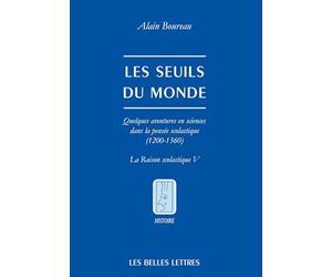 Les seuils du monde: Quelques aventures en sciences dans la pensée scolastique (1200-1360). La Raison scolastique V