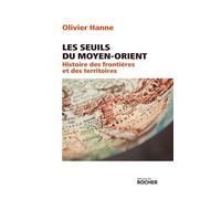 Les Seuils Du Moyen-Orient - Histoire Des Frontières Et Des Territoires De L'antiquité À Nos Jours