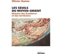 Les Seuils Du Moyen-Orient - Histoire Des Frontières Et Des Territoires De L'antiquité À Nos Jours