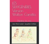 Lès Sexygénères. Version Wallon Carollo.: Théâtre Du Rire.
