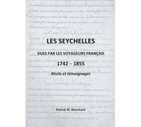 Les Seychelles vues par les voyageurs français 1742-1855: Récits et témoignages