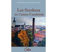 Les Seydoux au Cateau-Cambrésis Association de la Famille Seydoux (Auteur)