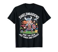Les Shieldmaidens n'aiment pas le calme, juste le chaos et les câlins T-Shirt