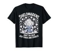 Les Shieldmaidens n'aiment pas le calme, juste le chaos et les câlins T-Shirt
