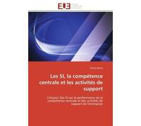 Les si, la compétence centrale et les activités de support L'impact des SI sur la performance de la compétence centrale et des activités de support de l'entreprise - Bacha-E - Universitaires Europeenn