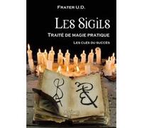 Les Sigils - Traité de magie pratique - Les clés du succès Frater U.D. (Auteur)