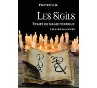 Les Sigils - Traité de magie pratique - Les clés du succès - Frater U.D. - Chronos Arenam - broché - Essai