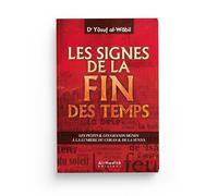 LES SIGNES DE LA FIN DES TEMPS - DR YÛSUF AL-WÂBIL