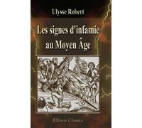 Les signes d'infamie au Moyen Age: Juifs, Sarrasins, hérétiques, lépreux, cagots et filles publiques