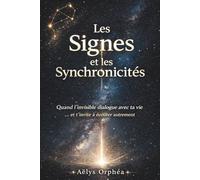Les Signes et les Synchronicités - Quand l’invisible dialogue avec ta vie: Comprendre les signes, le hasard et les synchronicités sans les surinterpréter