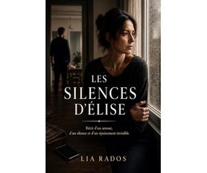 Les silences d’Élise: Récit d’un amour, d’un silence et d’un épuisement invisible