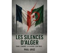Les Silences d'Alger Dans l'ombre, la guerre continue - Paul Uroz - Librinova - broché - Roman