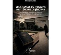 Les silences du royaume des Témoins de Jéhovah: Témoignage et enquête documentée sur ce qui n’est pas dit publiquement